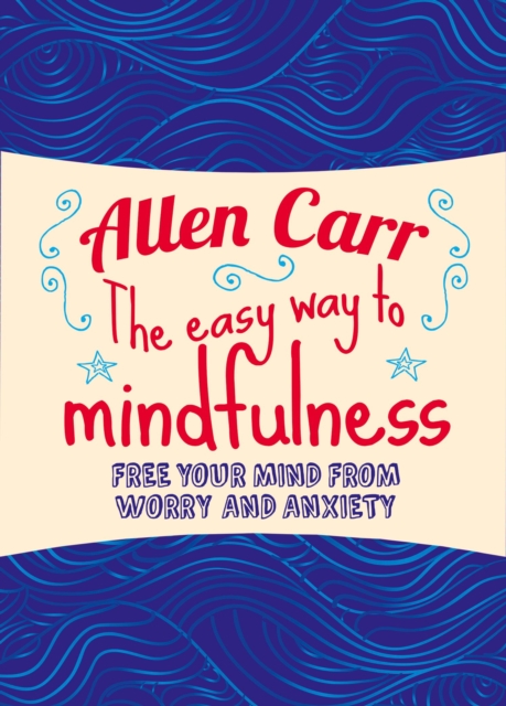 The Easy Way to Mindfulness : Free your mind from worry and anxiety, EPUB eBook