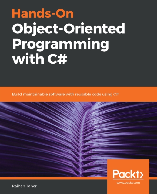 Hands-On Object-Oriented Programming with C# : Build maintainable software with reusable code using C#, EPUB eBook