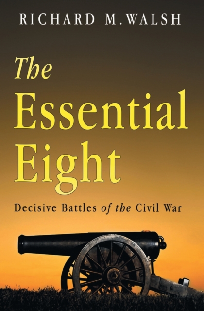 The Essential Eight Decisive Battles of the Civil War, Paperback / softback Book