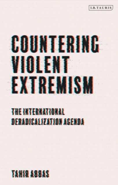 Countering Violent Extremism : The International Deradicalization Agenda, Paperback / softback Book