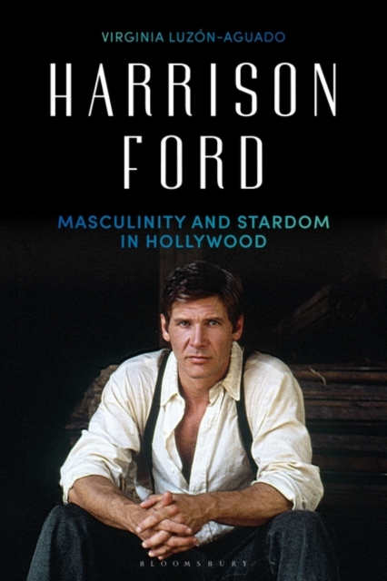 Harrison Ford : Masculinity and Stardom in Hollywood, Hardback Book
