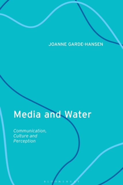 Media and Water : Communication, Culture and Perception, Hardback Book