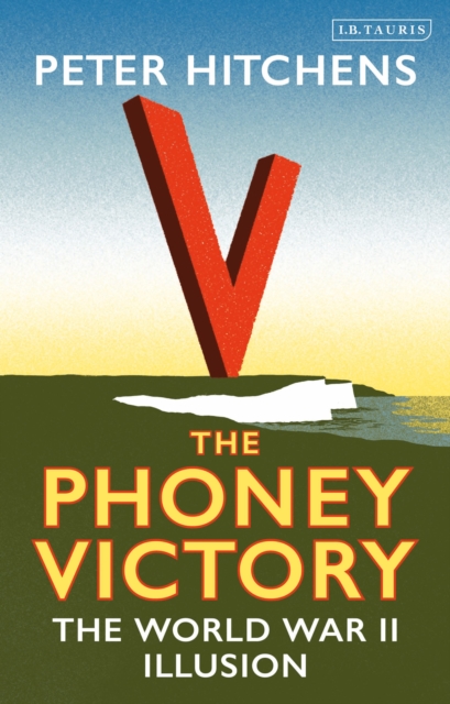 The Phoney Victory : The World War II Illusion, Hardback Book