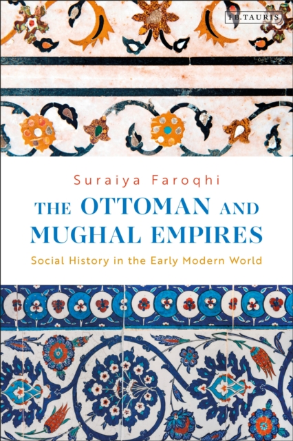 The Ottoman and Mughal Empires : Social History in the Early Modern World, Hardback Book