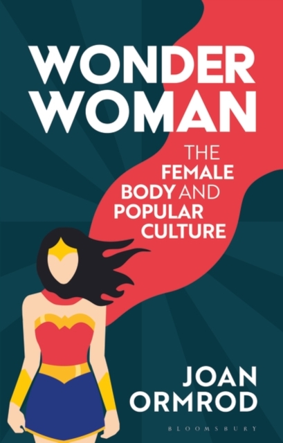 Wonder Woman : The Female Body and Popular Culture, Hardback Book