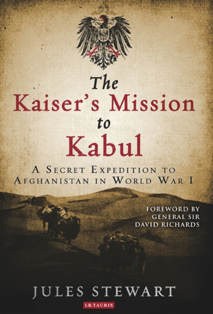 The Kaiser's Mission to Kabul : A Secret Expedition to Afghanistan in World War I, Paperback / softback Book