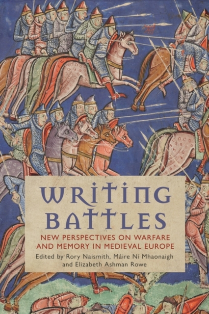 Writing Battles : New Perspectives on Warfare and Memory in Medieval Europe, Hardback Book