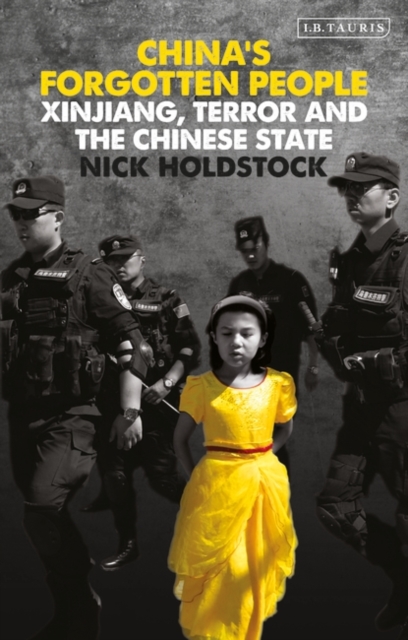 China's Forgotten People : Xinjiang, Terror and the Chinese State, EPUB eBook