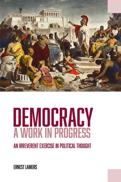 Democracy - A Work in Progress : An Irreverent Exercise in Political Thought, EPUB eBook