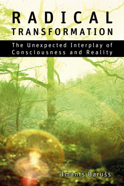 Radical Transformation : The Unexpected Interplay of Consciousness and Reality, EPUB eBook