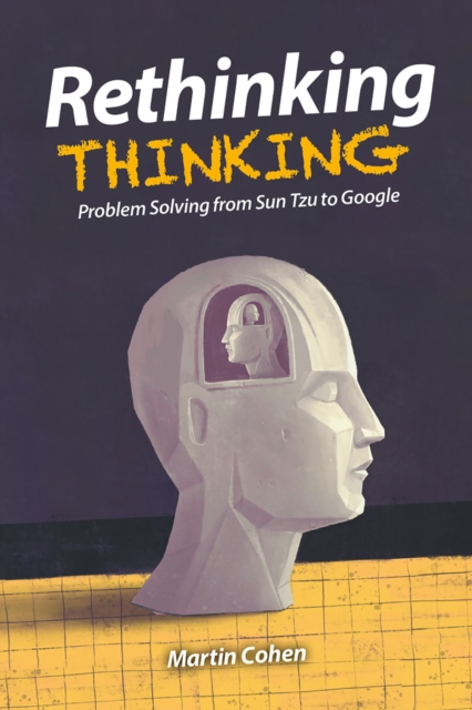 Rethinking Thinking : Problem Solving from Sun Tzu to Google, EPUB eBook