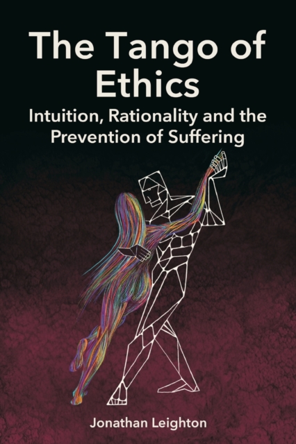 The Tango of Ethics : Intuition, Rationality and the Prevention of Suffering, Paperback / softback Book