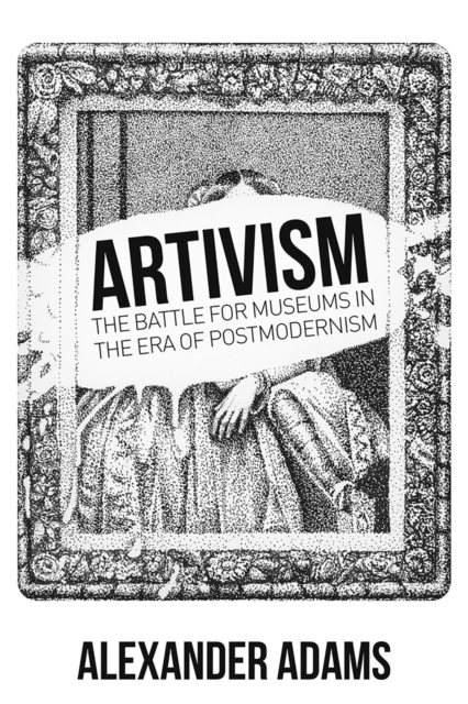 Artivisim : The Battle for Museums in the Era of Postmodernism, EPUB eBook