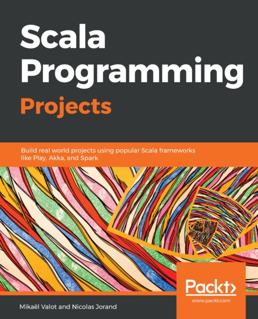 Scala Programming Projects : Build real world projects using popular Scala frameworks like Play, Akka, and Spark, EPUB eBook