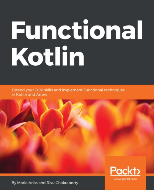 Functional Kotlin : Extend your OOP skills and implement Functional techniques in Kotlin and Arrow, EPUB eBook