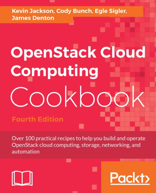 OpenStack Cloud Computing Cookbook - Fourth Edition : Over 100 practical recipes to help you build and operate OpenStack cloud computing, storage, networking, and automation, EPUB eBook