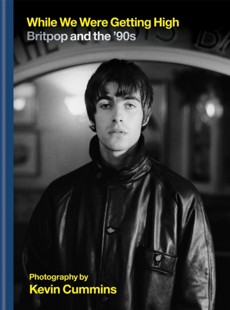 While We Were Getting High : Britpop & the ‘90s in photographs with unseen images, Hardback Book
