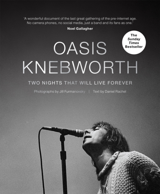 Oasis: Knebworth : THE SUNDAY TIMES BESTSELLER Two Nights That Will Live Forever, Hardback Book