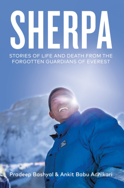 Sherpa : Stories of Life and Death from the Forgotten Guardians of Everest, Hardback Book