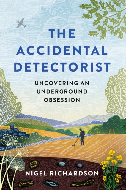 The Accidental Detectorist : Uncovering an Underground Obsession, Hardback Book