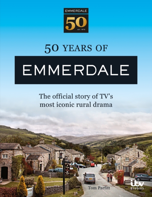 50 Years of Emmerdale : The official Story of TV's most iconic rural drama, EPUB eBook