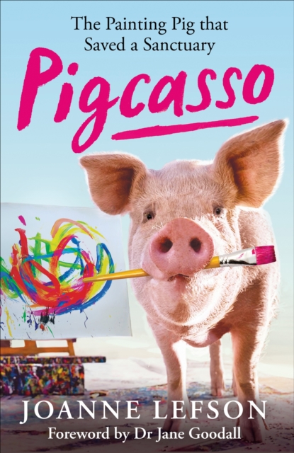 Pigcasso : The painting pig that saved a sanctuary, EPUB eBook