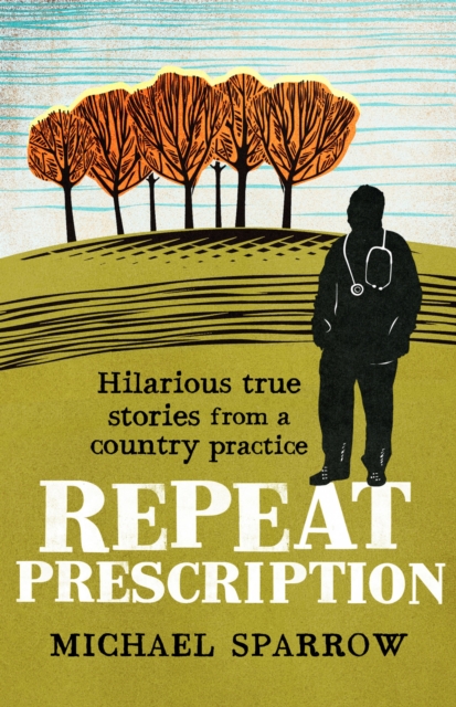 Repeat Prescription : Hilarious True Stories from a Country Practice, Paperback / softback Book