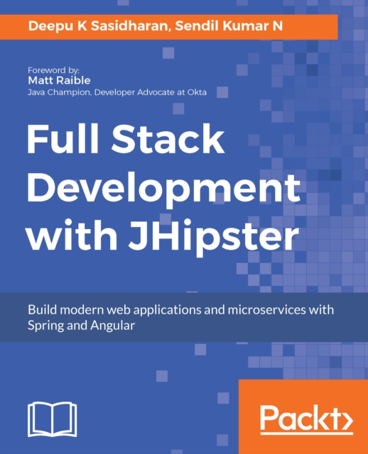 Full Stack Development with JHipster : Build modern web applications and microservices with Spring and Angular, EPUB eBook