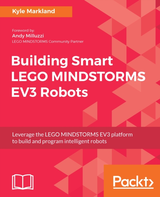Building Smart LEGO MINDSTORMS EV3 Robots : Leverage the LEGO MINDSTORMS EV3 platform to build and program intelligent robots, EPUB eBook