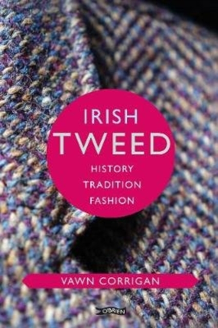 Irish Tweed : History, Tradition, Fashion, Hardback Book