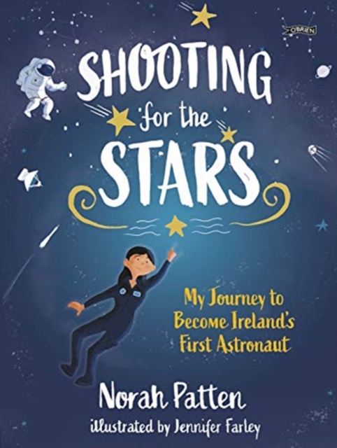 Shooting for the Stars : My Journey to Become Ireland’s First Astronaut, Hardback Book