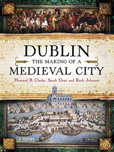 Dublin : The Making of a Medieval City, Paperback / softback Book
