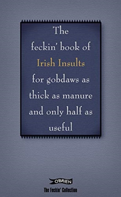 The Book of Feckin' Irish Insults for gobdaws as thick as manure and only half as useful, Hardback Book