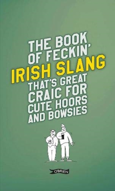 The Book of Feckin' Irish Slang that's great craic for cute hoors and bowsies, Hardback Book