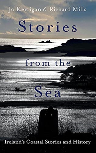 Stories from the Sea : Legends, adventures and tragedies of Ireland's coast, Hardback Book