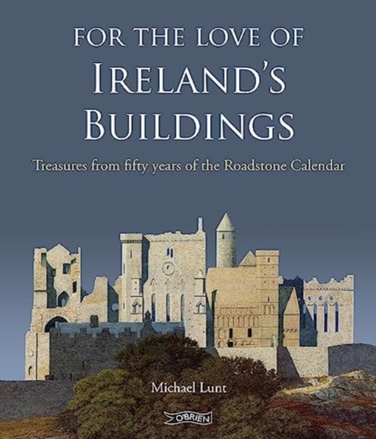 For The Love of Ireland's Buildings : Treasures from fifty years of the Roadstone Calendar, Hardback Book