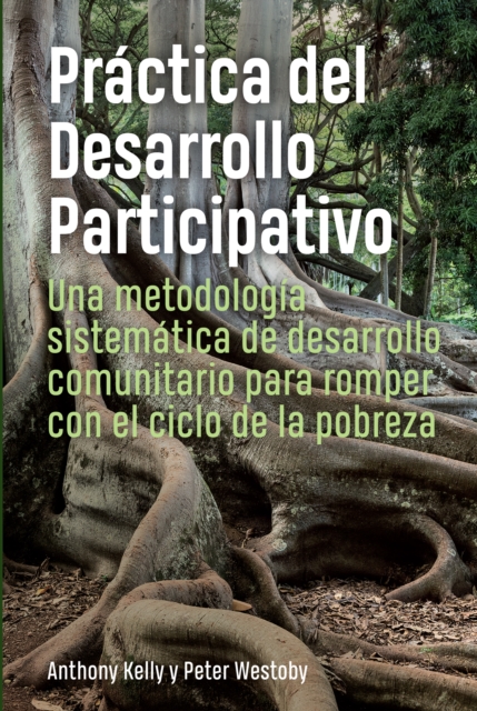 Practica del Desarrollo Participativo : Una metodologia sistematica de desarrollo comunitario para romper con el ciclo de la pobreza, Hardback Book