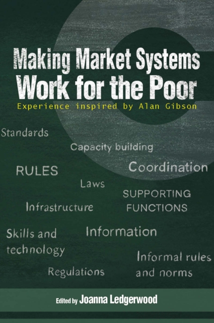 Making Market Systems Work for the Poor : Experience inspired by Alan Gibson, Paperback / softback Book