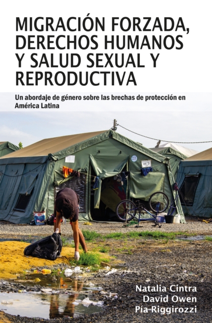 Migracion forzada, derechos humanos y salud sexual y reproductiva : Un abordaje de genero sobre las brechas de proteccion en America Latina, Hardback Book