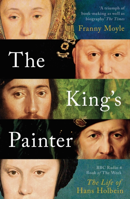 The King's Painter : The Life and Times of Hans Holbein, Paperback / softback Book