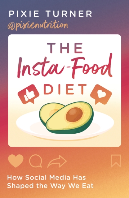 The Insta-Food Diet : How Social Media has Shaped the Way We Eat, Paperback / softback Book