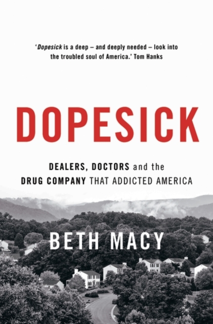 Dopesick : Dealers, Doctors and the Drug Company that Addicted America, Hardback Book
