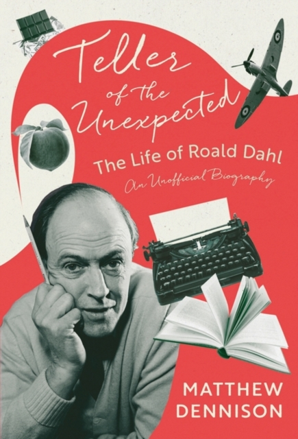 Teller of the Unexpected : The Life of Roald Dahl, An Unofficial Biography, Hardback Book