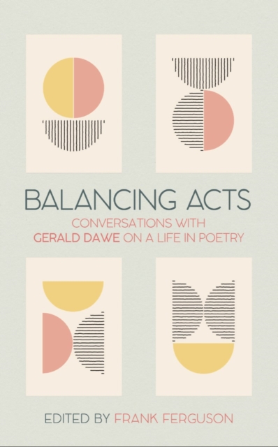 Balancing Acts : Conversations with Gerald Dawe on a Life in Poetry, Hardback Book