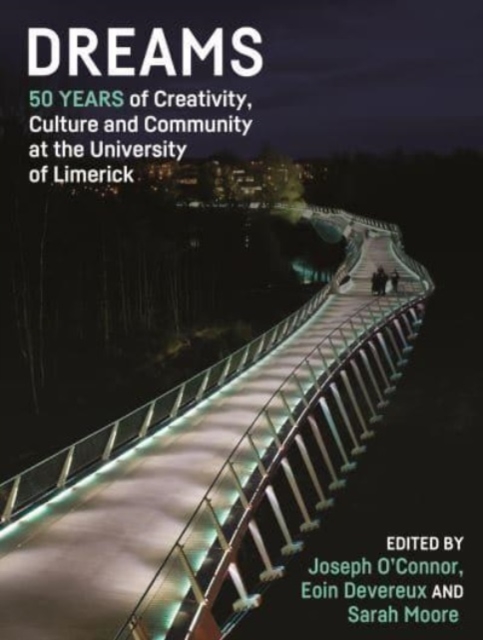 Dreams : 50 Years of Creativity, Culture and Community at the University of Limerick, Hardback Book