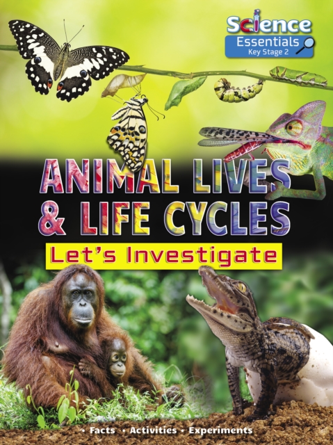 Animal Lives and Life Cycles : Let's Investigate Facts Activities Experients, Paperback / softback Book