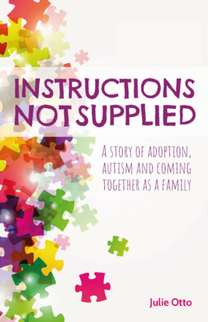 Instructions Not Supplied : A Story of Adoption, Autism and Coming Together as a Family, Paperback / softback Book