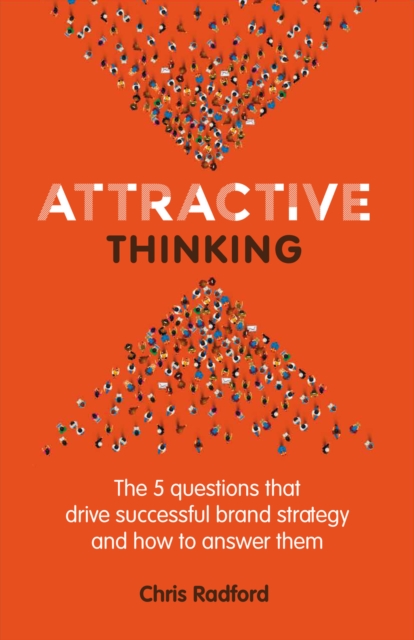 Attractive Thinking : The five questions that drive successful brand strategy and how to answer them, EPUB eBook