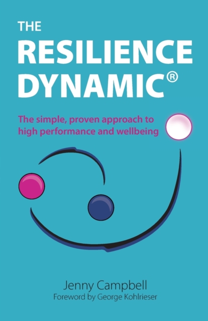 The Resilience Dynamic : The simple, proven approach to high performance and wellbeing, Paperback / softback Book