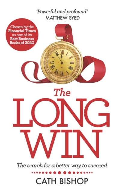 The Long Win - 1st edition : The search for a better way to succeed, Hardback Book